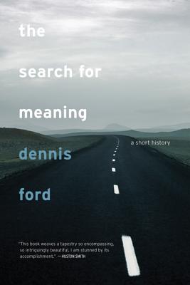 The Search for Meaning: A Short History - Ford, Dennis