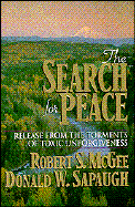The Search for Peace: Release from the Torments of Toxic Unforgiveness