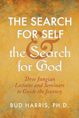 The Search for Self and the Search for God: Three Jungian Lectures and Seminars to Guide the Journey - Harris, Bud