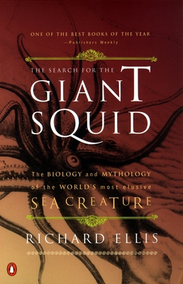 The Search for the Giant Squid: The Biology and Mythology of the World's Most Elusive Sea Creature - Ellis, Richard