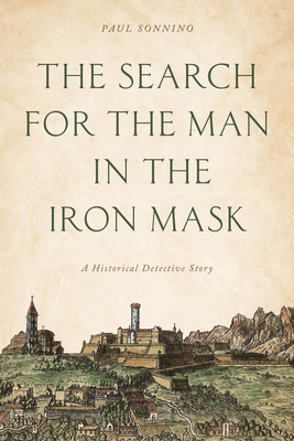 The Search for the Man in the Iron Mask: A Historical Detective Story - Sonnino, Paul