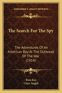 The Search for the Spy; The Adventures of an American Boy at the Outbreak of the War