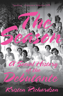 The Season: A Social History of the Debutante - Richardson, Kristen