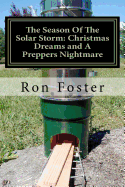 The Season of the Solar Storm: Christmas Dreams and a Preppers Nightmare: Book 3 of the Prepper Saga