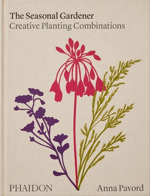 The Seasonal Gardener: Creative Planting Combinations - Pavord, Anna