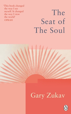 The Seat of the Soul: An Inspiring Vision of Humanity's Spiritual Destiny - Zukav, Gary, and Winfrey, Oprah (Preface by), and Angelou, Maya (Preface by)