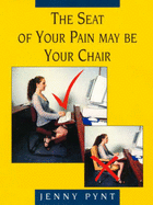 The Seat of Your Pain May Be Your Chair - Pynt, Jenny