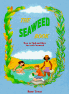 The Seaweed Book: How to Find and Have Fun with Seaweed