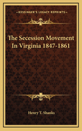 The Secession Movement in Virginia 1847-1861