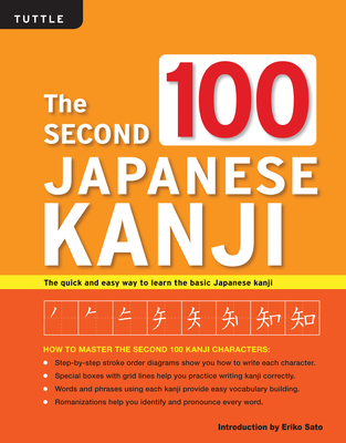 The Second 100 Japanese Kanji: (Jlpt Level N5) the Quick and Easy Way to Learn the Basic Japanese Kanji - Sato, Eriko, PH.D. (Introduction by)