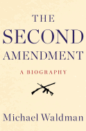 The Second Amendment: A Biography