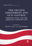The Second Amendment and Gun Control: Freedom, Fear, and the American Constitution