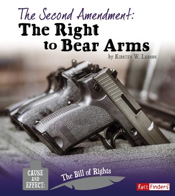 The Second Amendment: The Right to Bear Arms - Larson, Kirsten W