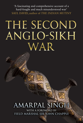 The Second Anglo-Sikh War - Singh, Amarpal, and Chapple, John (Foreword by)