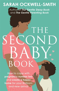 The Second Baby Book: How to cope with pregnancy number two and create a happy home for your firstborn and new arrival