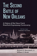 The Second Battle of New Orleans: A History of the Vieux Carre Riverfront Expressway Controversy