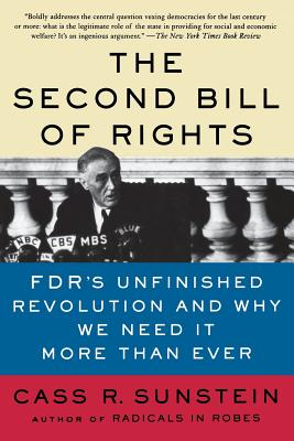 The Second Bill of Rights: Fdr's Unfinished Revolution -- And Why We Need It More Than Ever - Sunstein, Cass R