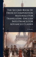 The Second Book Of French Composition Materials For Translating English Into French For Advanced Classes