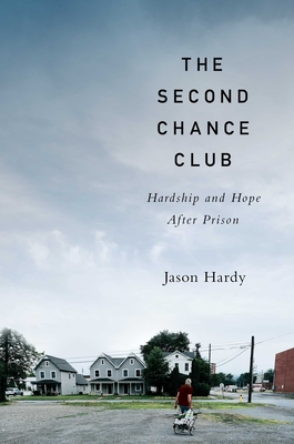The Second Chance Club: Hardship and Hope After Prison - Hardy, Jason