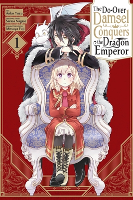 The Second-Chance Noble Daughter Sets Out to Conquer the Dragon Emperor, Vol. 1 - Nagase, Sarasa, and Yuzu, anko (Artist), and Fuji, Mitsuya (Artist)