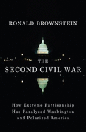 The Second Civil War: How Extreme Partisanship Has Paralyzed Washington and Polarized America