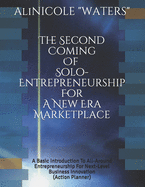 The Second Coming Of Solo-Entrepreneurship For A New Era Marketplace: A Basic Introduction To All-Around Entrepreneurship For Next-Level Business Innovation (Action Planner)