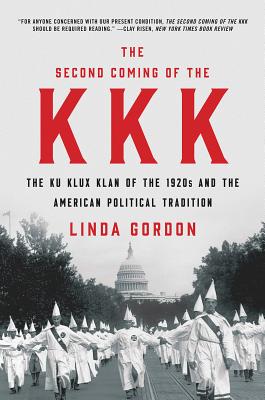 The Second Coming of the KKK: The Ku Klux Klan of the 1920s and the American Political Tradition - Gordon, Linda