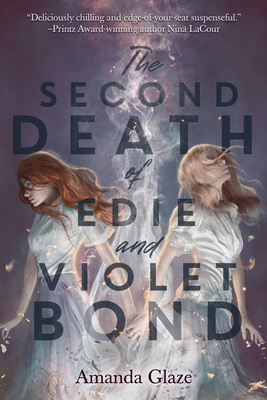 The Second Death of Edie and Violet Bond - Glaze, Amanda