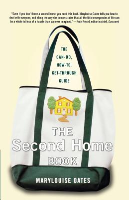 The Second Home Book: The Can-Do, How-To, Get-Through Guide - Oates, Marylouise
