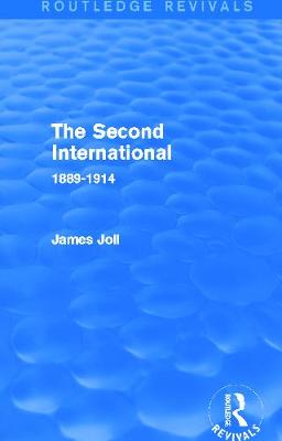 The Second International (Routledge Revivals): 1889-1914 - Joll, James