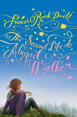The Second Life of Abigail Walker - Dowell, Frances O'Roark