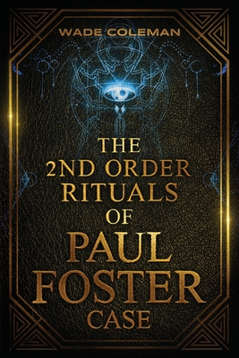 The Second Order Rituals of Paul Foster Case: Ceremonial Magic - Coleman, Wade (Editor), and Case, Paul Foster