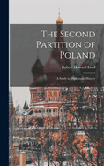 The Second Partition of Poland; A Study in Diplomatic History