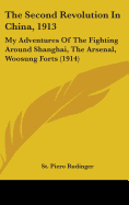 The Second Revolution In China, 1913: My Adventures Of The Fighting Around Shanghai, The Arsenal, Woosung Forts (1914)