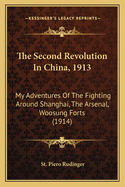 The Second Revolution in China, 1913: My Adventures of the Fighting Around Shanghai, the Arsenal, Woosung Forts (1914)