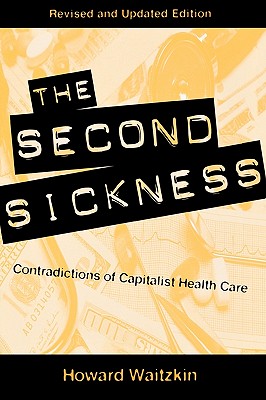 The Second Sickness: Contradictions of Capitalist Health Care - Waitzkin, Howard