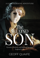 The Second Son: Dynastic Disasters and Political Intrigue: England 1660