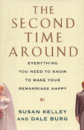 The Second Time Around: Everything You Need to Know to Make Your Remarriage Happy - Kelley, Susan, and Burg, Dale