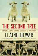 The Second Tree: Clones, Chimeras, and Quests for Immortality - Dewar, Elaine