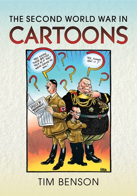 The Second World War in Cartoons - Benson, Timothy S