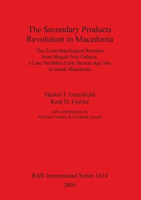 The Secondary Products Revolution in Macedonia - Greenfield, Haskel J, and Fowler, Kent D