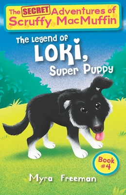 The Secret Adventures Of Scruffy MacMuffin: The Legend Of Loki Super Puppy - McGunnigle, Kathi, and Kane, Anne (Editor)