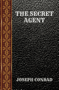 The Secret Agent: By Joseph Conrad