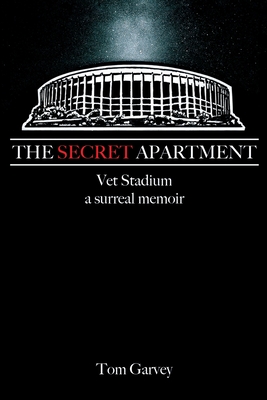 The Secret Apartment: Vet Stadium, a surreal memoir - Garvey, Tom