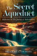 The Secret Aqueduct: Reflections on The Process of Individuation