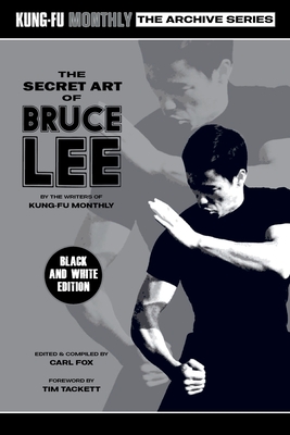 The Secret Art of Bruce Lee (Kung-Fu Monthly Archive Series 2022 Re-Issue) Mono - Kung-Fu Monthly, and Fox, Carl (Editor)