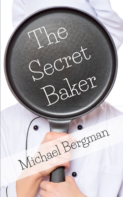 The Secret Baker - Bergman, Michael