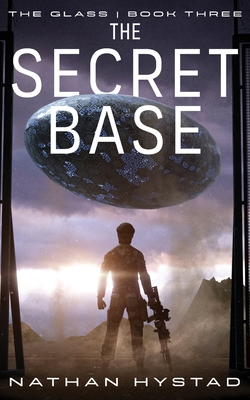 The Secret Base (The Glass Book Three) - Hystad, Nathan