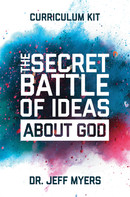 The Secret Battle of Ideas about God Curriculum Kit: Overcoming the Outbreak of Five Fatal Worldviews - Myers, Jeff, Dr.