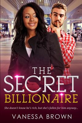 The Secret Billionaire: A BWWM Love Story For Adults - Brown, Vanessa